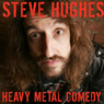 Steve Hughes: Heavy Metal Comedy: Live at The Comedy Store London (Unabridged) Audiobook, by Steve Hughes