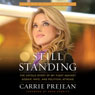 Still Standing:: The Untold Story of My Fight Against Gossip, Hate, and Political Attacks (Unabridged) Audiobook, by Carrie Prejean