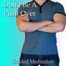Stop Being a Pushover Guided Meditation: Inner Strength & Confidence, Self-Worth, Silent Meditation, Self Help Hypnosis & Wellness Audiobook, by Val Gosselin