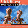 Stop Being a Victim Hypnosis: Take Back Control and Be Strong/ Guided Meditation/ Self Hypnosis/ Binaural Beats Audiobook, by Erick Brown Hypnosis