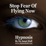 Stop Fear of Flying Now With Hypnosis Audiobook, by Janet Hall