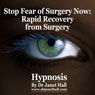 Stop Fear of Surgery Now: Rapid Recovery from Surgery with Hypnosis Audiobook, by Janet Hall