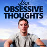 Stop Obsessive Thoughts - Hypnosis Audiobook, by Hypnosis Live