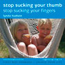 Stop Sucking Your Thumb: Stop sucking your fingers Audiobook, by Lynda Hudson