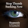 Stop Thumb Sucking Now with Hypnosis Audiobook, by Janet Hall