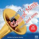 The Story of Classical Music (Unabridged) Audiobook, by Darren Henley