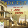 The Story of Danny Dunn (Unabridged) Audiobook, by Bryce Courtenay
