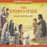 The Story of Jesus (Unabridged) Audiobook, by Mary Batchelor
