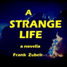 A Strange Life: A Novella (Unabridged) Audiobook, by Frank Zubek