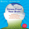 Stress-Proof Your Brain: Meditations to Rewire Neural Pathways for Stress Relief and Unconditional Happiness Audiobook, by PhD Rick Hanson