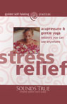 Stress Relief: Acupressure and Gentle Yoga Sessions You Can Use Anywhere (Unabridged) Audiobook, by Michael Reed Gach