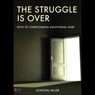 The Struggle is Over: Keys to Overcoming Emotional Hurt (Abridged) Audiobook, by Donoval Miller