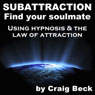 Subattraction Find Your Soulmate: Using Hypnosis & The Law of Attraction Audiobook, by Craig Beck