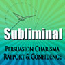 Subliminal Persuasion: Charisma, Rapport, Trust, and Confidence with Binaural Meditation Rpc & Ngn Audiobook, by Subliminal Hypnosis