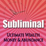Subliminal Ultimate Wealth, Money & Abundance: Self Confidence Deep Binaural Beats Meditation Sleep and Change Self Help Audiobook, by Subliminal Hypnosis