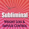 Subliminal Weight Loss & Impulse Control: Natural Appetite Supression, Block Cortisol, Stop Night Eating, Motivation Meditation Audiobook, by Subliminal Hypnosis