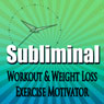 Subliminal Workout & Exercise Motivation: Weight Loss, Metabolism Booster, Body Confidence, Fitness, Meditation, Self Help, Sleep, Relax Audiobook, by Subliminal Hypnosis