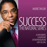 Success: The Natural Series: Achievement, Leadership, Entrepreneurship, and Selling (Unabridged) Audiobook, by Andre Taylor