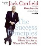The Success Principles: How to Get From Where You Are to Where You Want to Be (Abridged) Audiobook, by Jack Canfield