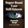 Super-Boost Your Self-Esteem (Hypnosis) (Unabridged) Audiobook, by Janet Hall
