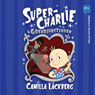 Super-Charlie och gosedjurstjuven (Super Charlie and the Cuddly Toy Thief) (Unabridged) Audiobook, by Camilla Lackberg