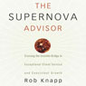 The Supernova Advisor: Crossing the Invisible Bridge to Exceptional Client Service and Consistent Growth (Unabridged) Audiobook, by Rob Knapp