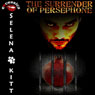 The Surrender of Persephone: An Erotic Mythological BDSM Romance (Myths Behaving Badly Series) (Unabridged) Audiobook, by Selena Kitt