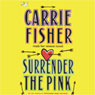 Surrender the Pink (Abridged) Audiobook, by Carrie Fisher