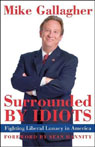 Surrounded By Idiots: Fighting Liberal Lunacy in America (Unabridged) Audiobook, by Mike Gallagher