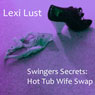 Swingers Secrets: Hot Tub Wife Swap (Unabridged) Audiobook, by Lexi Lust