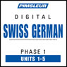Swiss German Phase 1, Unit 01-05: Learn to Speak and Understand Swiss German with Pimsleur Language Programs Audiobook, by Pimsleur