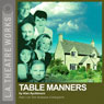 Table Manners: Part One of Alan Ayckbourns The Norman Conquests Trilogy (Dramatized) Audiobook, by Alan Ayckbourn