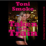 Taken on the Train: A Rough Public Sex Double Team Short (Unabridged) Audiobook, by Toni Smoke