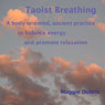 Taoist Breathing: A body-oriented, ancient practice to balance energy and promote relaxation Audiobook, by Maggie Dubris