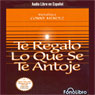 Te Regalo Lo Que Se Te Antoje (Your Hearts Desire) (Abridged) Audiobook, by Conny Mendez