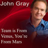 Team Is from Venus, Youre from Mars (Unabridged) Audiobook, by John W. Gray