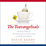Teavangelicals: The Inside Story of How the Evangelicals and the Tea Party are Taking Back America (Unabridged) Audiobook, by David Brody