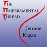 The Temperamental Thread: How Genes, Culture, Time and Luck Make Us Who We Are (Unabridged) Audiobook, by Jerome Kagan