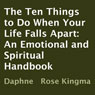 The Ten Things to Do When Your Life Falls Apart: An Emotional and Spiritual Handbook (Unabridged) Audiobook, by Daphne Rose Kingma