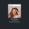 Ten Things I Wish Id Known - Before I Went Out into the Real World (Unabridged) Audiobook, by Maria Shriver