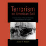 Terrorism on American Soil: Plots and Perpetrators from the Famous to the Forgotten (Unabridged) Audiobook, by Joseph T. McCann