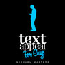 TextAppeal for Guys!: The Ultimate Texting Guide (Unabridged) Audiobook, by Michael Masters