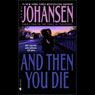 And Then You Die (Abridged) Audiobook, by Iris Johansen