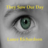 They Saw Our Day Audiobook, by Lance Richardson
