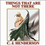 The Things That Are Not There (Unabridged) Audiobook, by C. J. Henderson