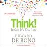 Think! Before Its Too Late (Unabridged) Audiobook, by Edward De Bono