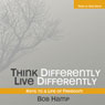 Think Differently Live Differently: Keys to a Life of Freedom (Unabridged) Audiobook, by Bob Hamp