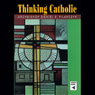 Thinking Catholic (Unabridged) Audiobook, by Archbishop Daniel E. Pilarczyk