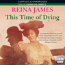This Time of Dying (Unabridged) Audiobook, by Reina James