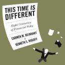 This Time Is Different: Eight Centuries of Financial Folly (Unabridged) Audiobook, by Carmen Reinhart
